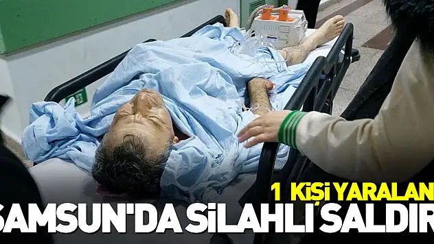 Samsun'da silahlı saldırı: 1 yaralı