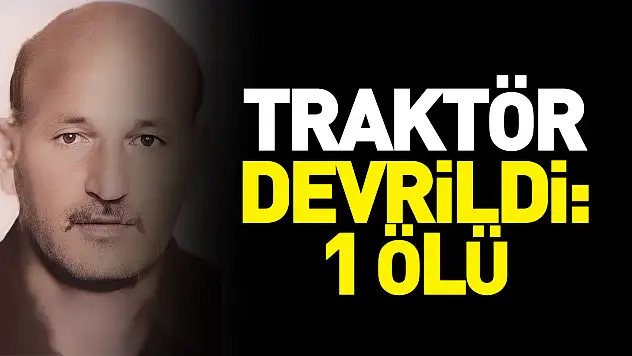 traktör devrildi: 1 ölü