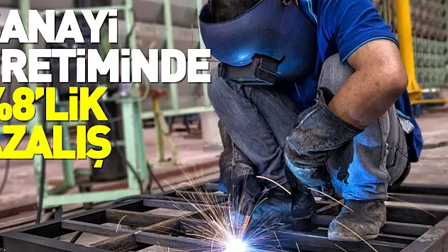 Sanayi üretiminde %8'lik azalış