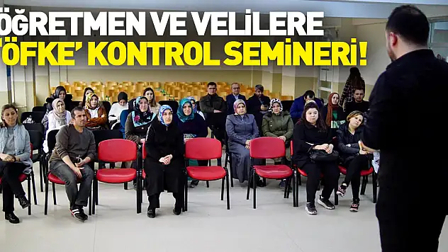 ÖĞRETMEN VE VELİLERE 'ÖFKE' KONTROL SEMİNERİ!