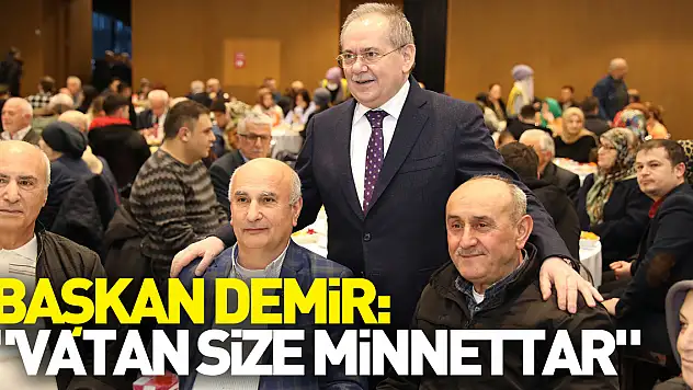 Başkan Demir: 'Vatan size minnettar'