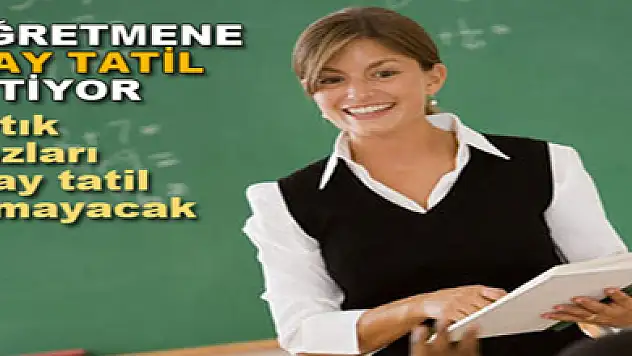 Öğretmene 2 ay tatil, 1 ay eğitim