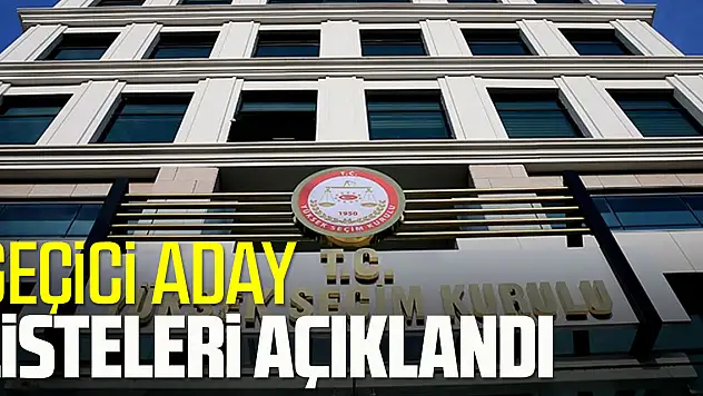 Geçici aday listeleri açıklandı
