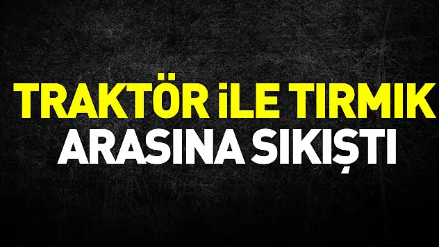 Samsun'da traktör ile tırmık arasına sıkışan kişi öldü