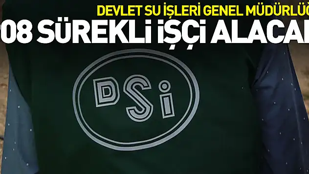 Devlet Su İşleri Genel Müdürlüğü 908 sürekli işçi alacak