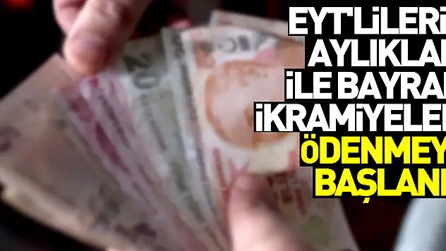 Bağ-Kur'dan emekli olan EYT'lilerin aylıkları ile Ramazan Bayramı ikramiyeleri ödemeye başlandı