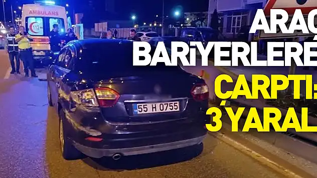 kontrolden çıkan araç bariyerlere çarptı: 3 yaralı