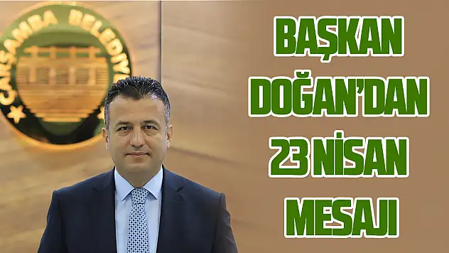 Başkan Doğan'dan 23 Nisan Mesajı