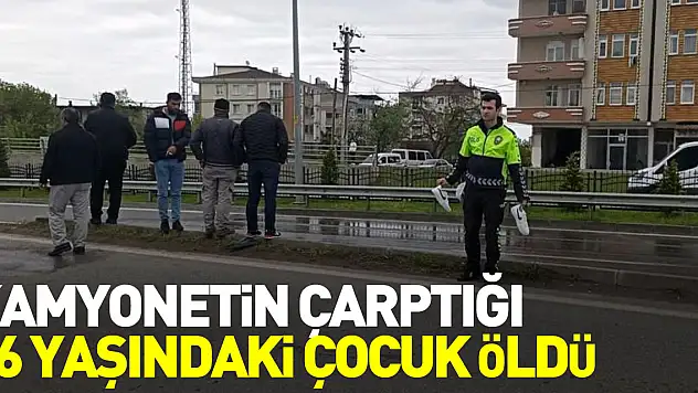 Kamyonetin çarptığı 16 yaşındaki çocuk öldü