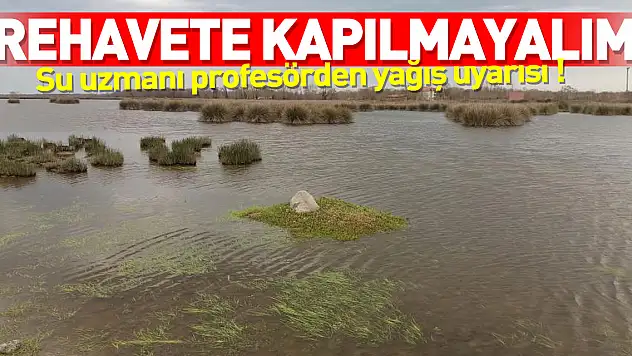 Su uzmanı profesörden yağış uyarısı: 'Rehavete kapılmayalım'