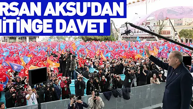 Ersan Aksu'dan Mitinge Davet