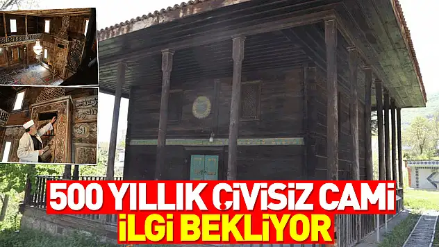 500 yıllık çivisiz cami ilgi bekliyor