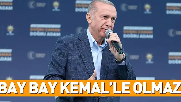 'BAY BAY KEMAL'LE OLMAZ'