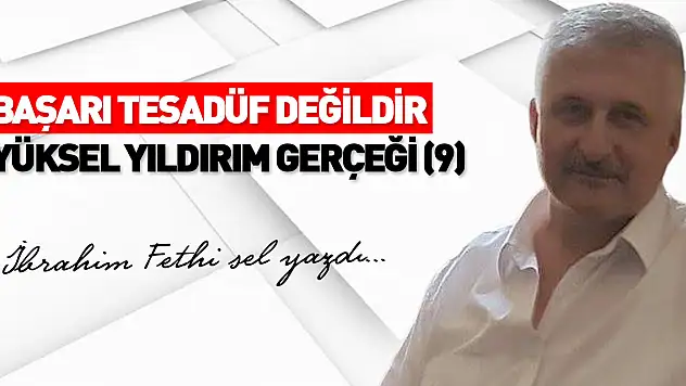 BAŞARI TESADÜF DEĞİLDİR YÜKSEL YILDIRIM GERÇEĞİ (9)