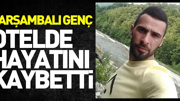 Otelde içki içtikten sonra rahatsızlanan genç hayatını kaybetti