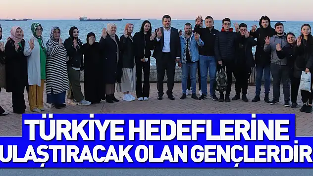 'TÜRKİYE YÜZYILINI HEDEFLERİNE ULAŞTIRACAK OLAN GENÇLERDİR!'