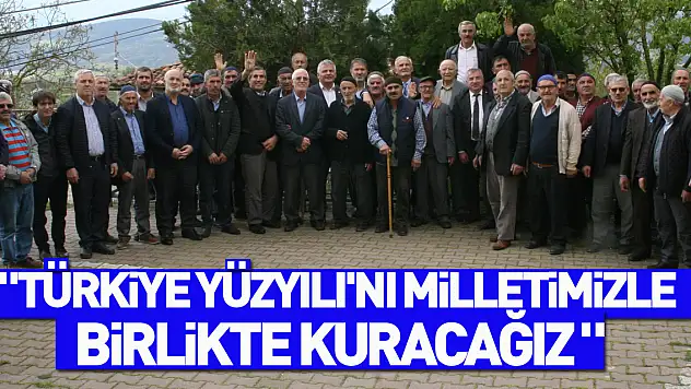 'Türkiye Yüzyılı'nı milletimizle birlikte kuracağız '
