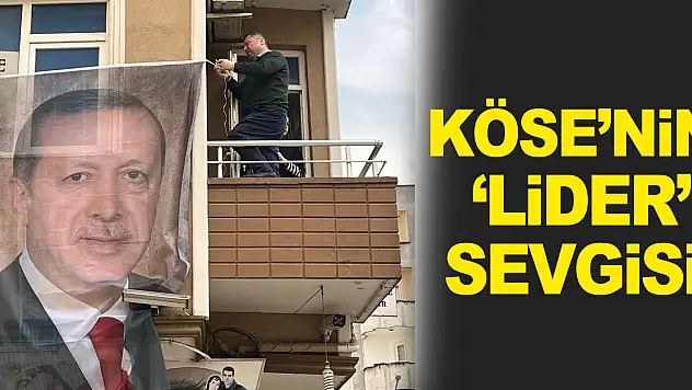 Köse'nin 'Lider' Sevgisi
