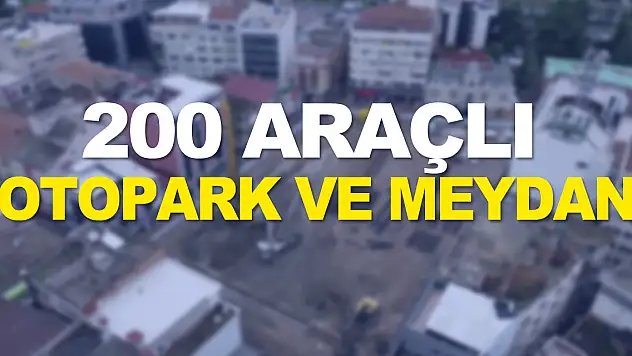 Samsun'a 200 araçlı otopark ve meydan