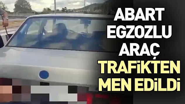 Abart Egzozlu Araç Trafikten Men Edildi
