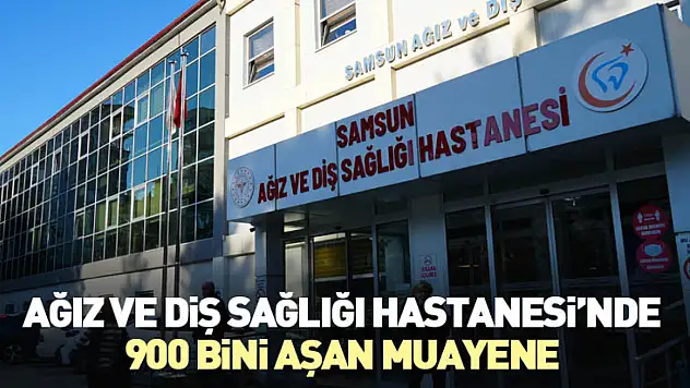 Ağız ve Diş Sağlığı Hastanesi'nde 900 Bini Aşan Muayene