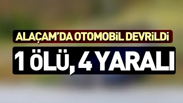 Alaçam'da Otomobil Devrildi: 1 Ölü, 4 Yaralı