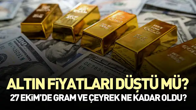 Altın Fiyatları Düştü Mü? 27 Ekim'de Gram ve Çeyrek Ne Kadar Oldu?