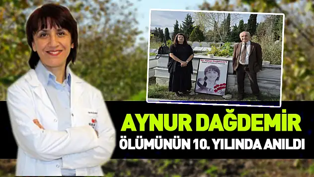 Aynur Dağdemir ölümünün 10. yılında anıldı