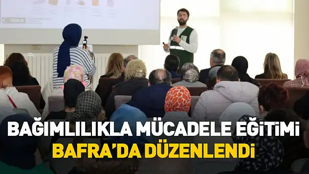 Bağımlılıkla Mücadele Eğitimi Bafra'da Düzenlendi