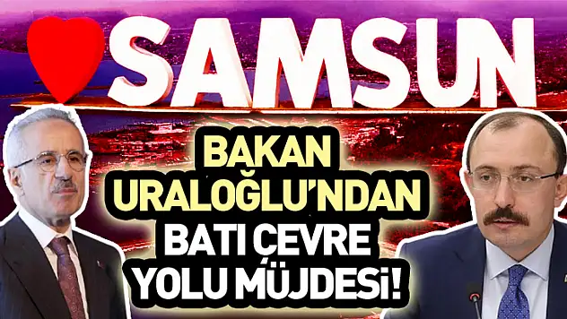 Bakan Uraloğlu'ndan Batı Çevre Yolu Müjdesi!