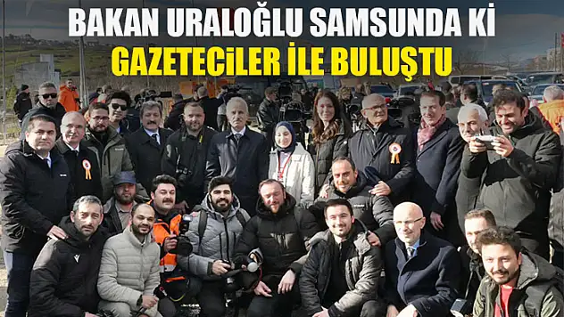 Bakan Uraloğlu Samsun'daki Gazetecilerle Buluştu