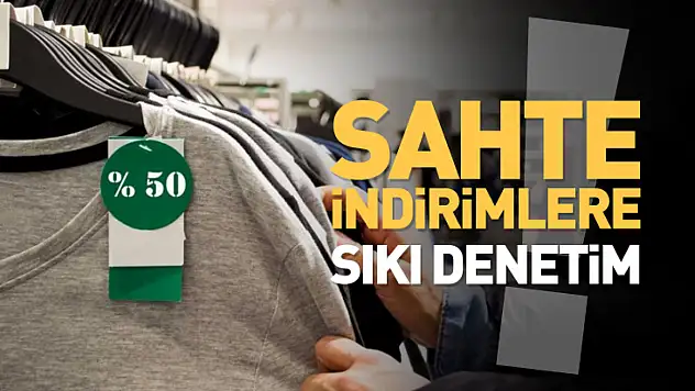Bakanlıktan sahte indirimlere sıkı denetim
