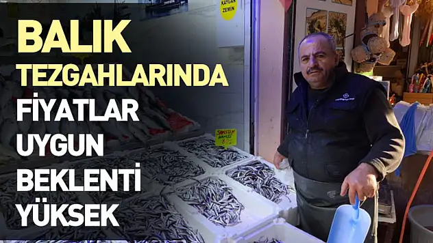 Balık Tezgahlarında Fiyatlar Uygun, Beklenti Yüksek
