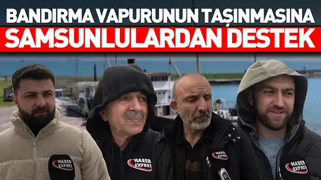 Bandırma vapurunun taşınmasına Samsunlulardan destek