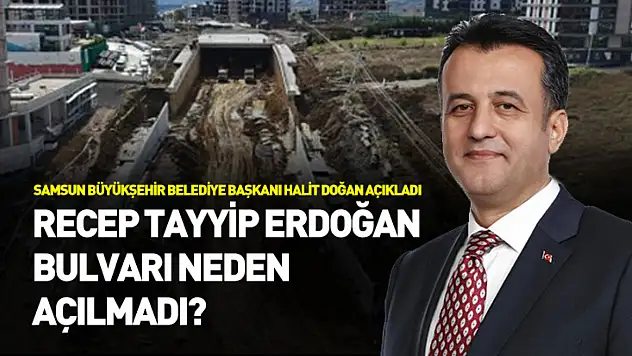 Başkan Doğan açıkladı: Recep Tayyip Erdoğan Bulvarı neden açılmadı?