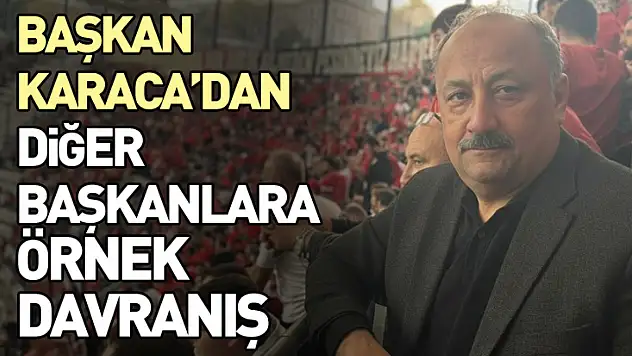 Başkan Karaca'dan diğer başkanlara örnek davranış