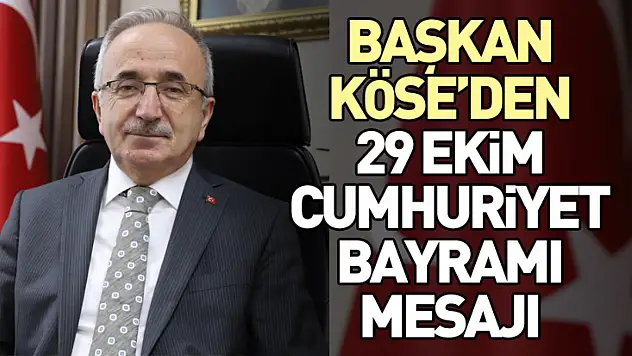 Başkan Köse'den 29 Ekim Cumhuriyet Bayramı mesajı