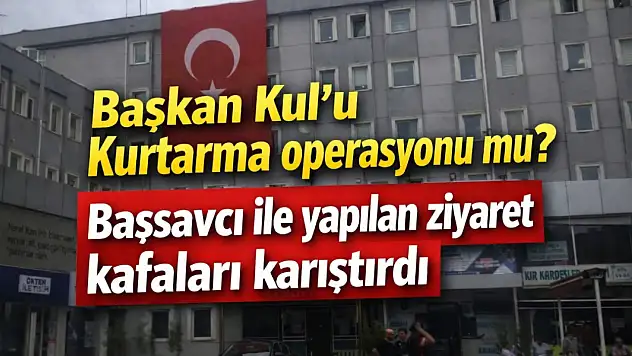 Başkan Kul'u Kurtarma Operasyonu mu?