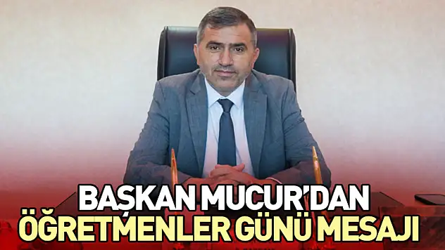 Başkan Mucur'dan öğretmenler günü mesajı
