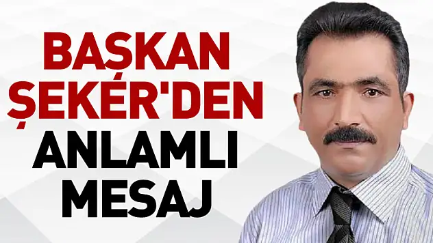 Başkan Şeker'den anlamlı mesaj