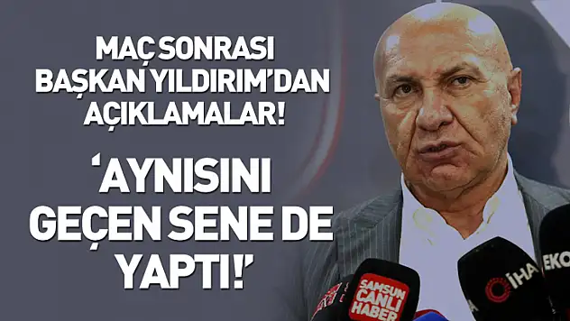 Başkan Yıldırım'dan Hakem Tepkisi! Aynısını Geçen Sene de yaptı!