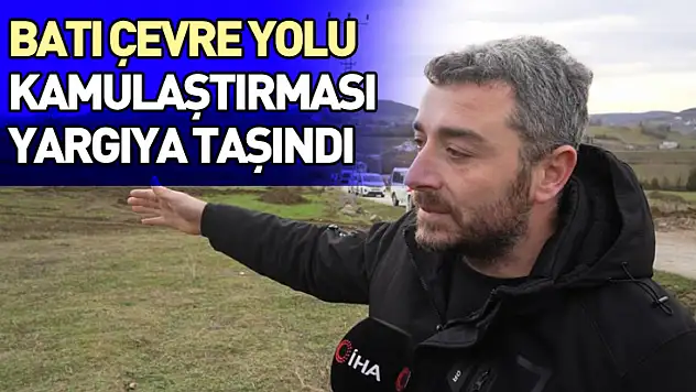 Batı Çevre Yolu Kamulaştırması Yargıya Taşındı