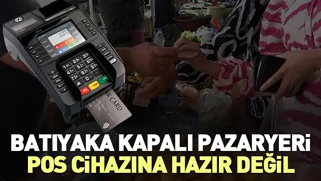 Batıyaka Kapalı Pazaryeri POS Cihazına Hazır Değil