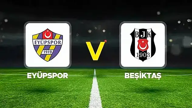 Beşiktaş, Eyüpspor'a konuk olacak