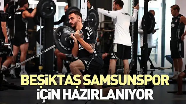 Beşiktaş Samsunspor için hazırlanıyor