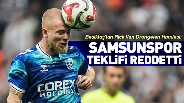 Beşiktaş'tan Drongelen Hamlesi! Samsunspor Teklifi Reddetti