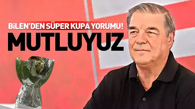Bilen'den Süper Kupa Yorumu: 'Mutluyuz'