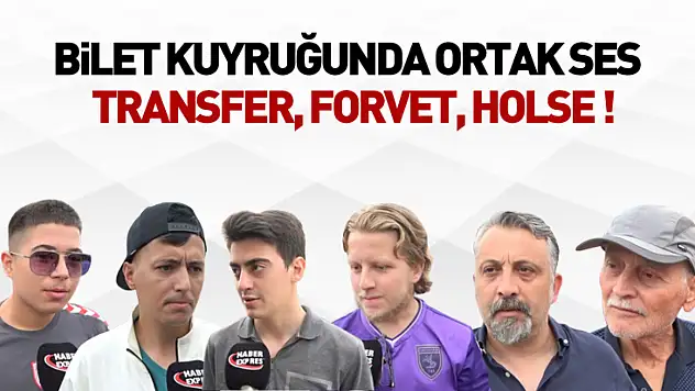 Bilet Kuyruğunda Ortak Ses: Transfer, Forvet, Holse !