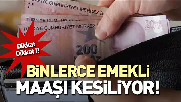 Binlerce Emekli Maaşı Kesiliyor!