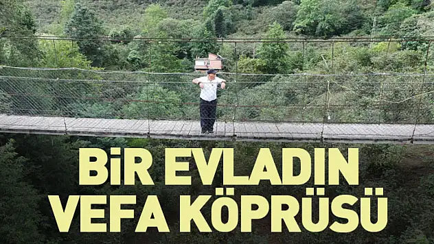 Bir evladın vefa köprüsü